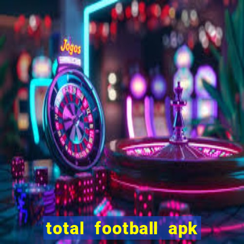 total football apk mod dinheiro infinito